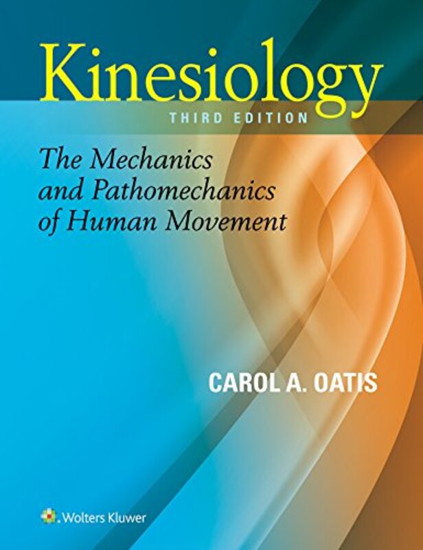 Kinesiology: The Mechanics And Pathomechanics Of Movement, 3e Hardcover by Oatis