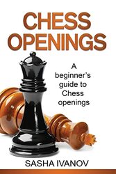 Chess Openings A Beginners Guide To Chess Openings by Ivanov, Sasha..Paperback