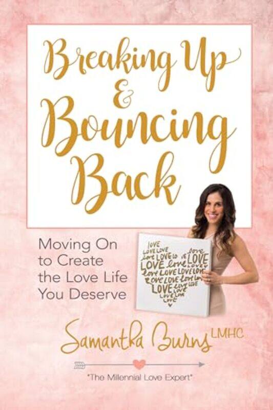 

Breaking Up and Bouncing Back Moving on to Create the Love You Deserve by Samantha Burns-Paperback