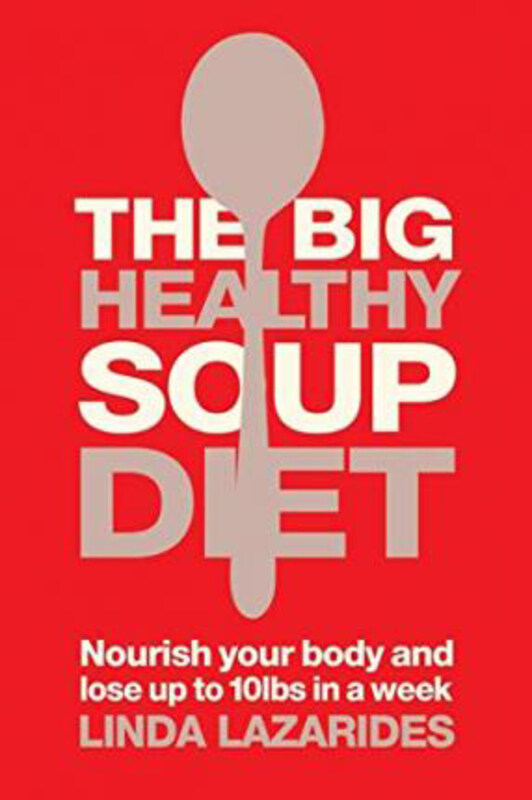 

The Big Healthy Soup Diet: Nourish Your Body and Lose Up to 10lbs in a Week, Paperback Book, By: Linda Lazarides