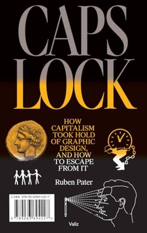 

Caps Lock: How Capitalism Took Hold Of Graphic Design, And How To Escape From It By Pater, Ruben Paperback