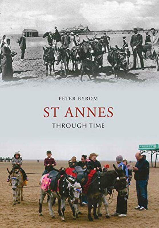 

St Annes Through Time by Peter Byrom-Paperback