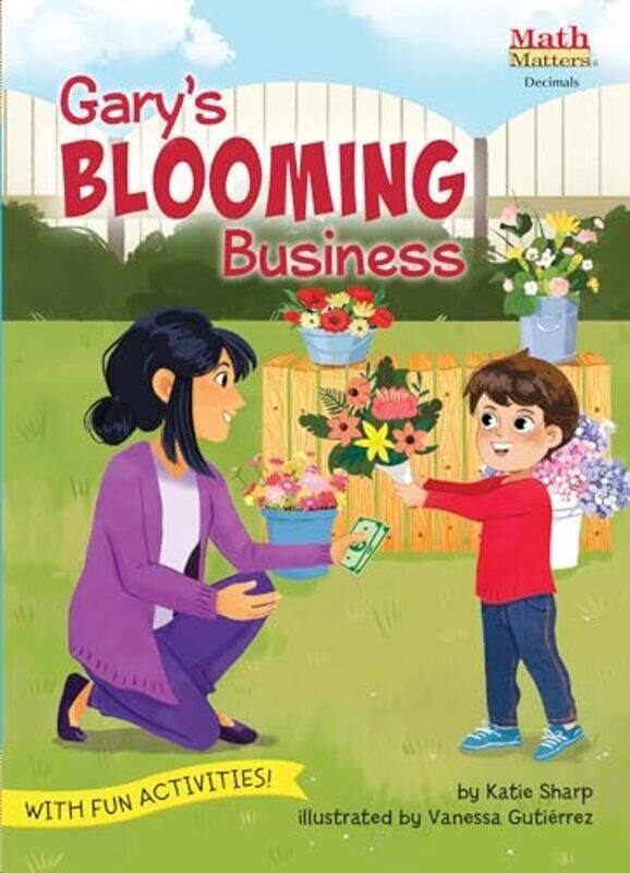 

Garys Blooming Business Decimals By Sharp, Katie - Gutierrez, Vanessa - Paperback