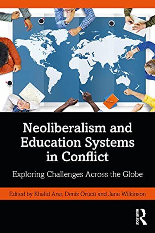 

Neoliberalism and Education Systems in Conflict by Khalid Texas State University, USA ArarDeniz Baskent University, Turkey OrucuJane Monash University