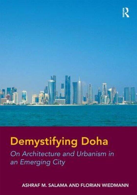 

Demystifying Doha: On Architecture and Urbanism in an Emerging City. by Ashraf Salama and Florian Wi, Hardcover Book, By: Ashraf M. a. Salama