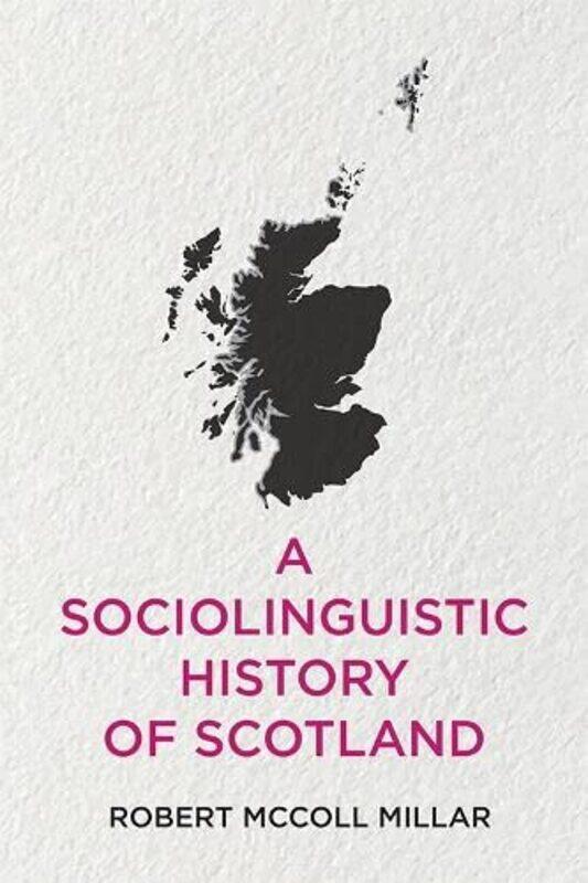 

A Sociolinguistic History of Scotland by Robert McColl Millar-Paperback