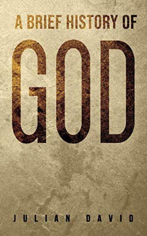 

A Brief History Of God by Julian David-Paperback