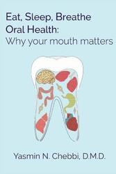 Eat, Sleep, Breathe Oral Health: Why your mouth matters,Paperback,ByChebbi DMD, Yasmin N