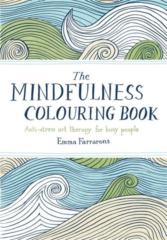 The Mindfulness Colouring Book: Anti-stress art therapy for busy people, Paperback Book, By: Emma Farrarons