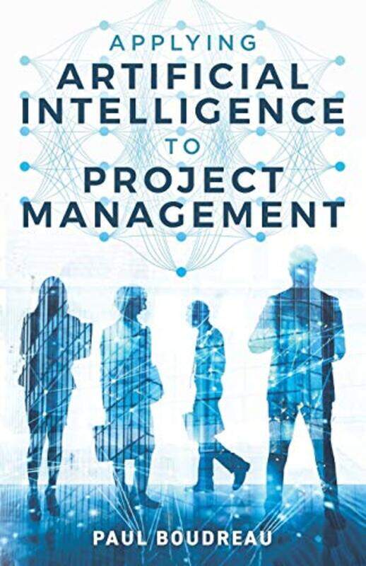 

Applying Artificial Intelligence to Project Management,Paperback by Boudreau, Paul