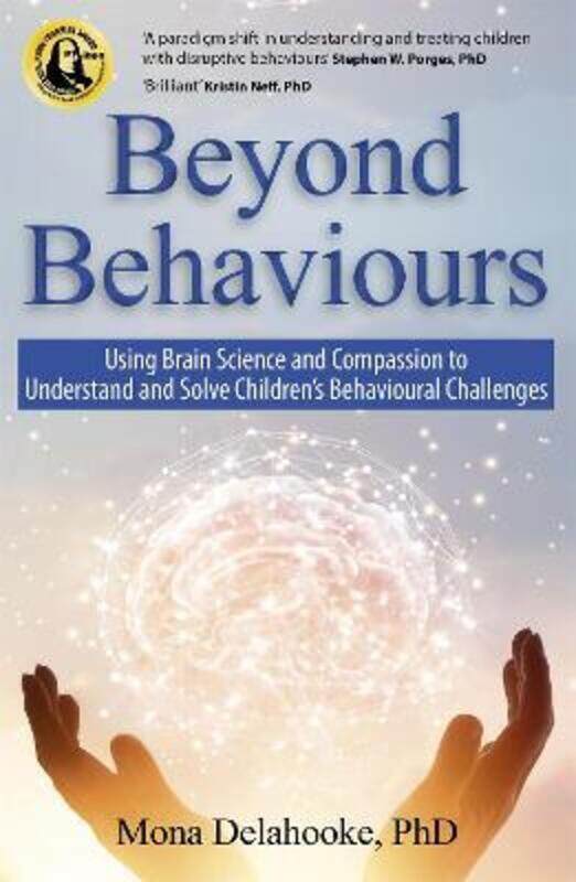 

Beyond Behaviours: Using Brain Science and Compassion to Understand and Solve Children's Behaviour,Paperback, By:Mona Delahooke