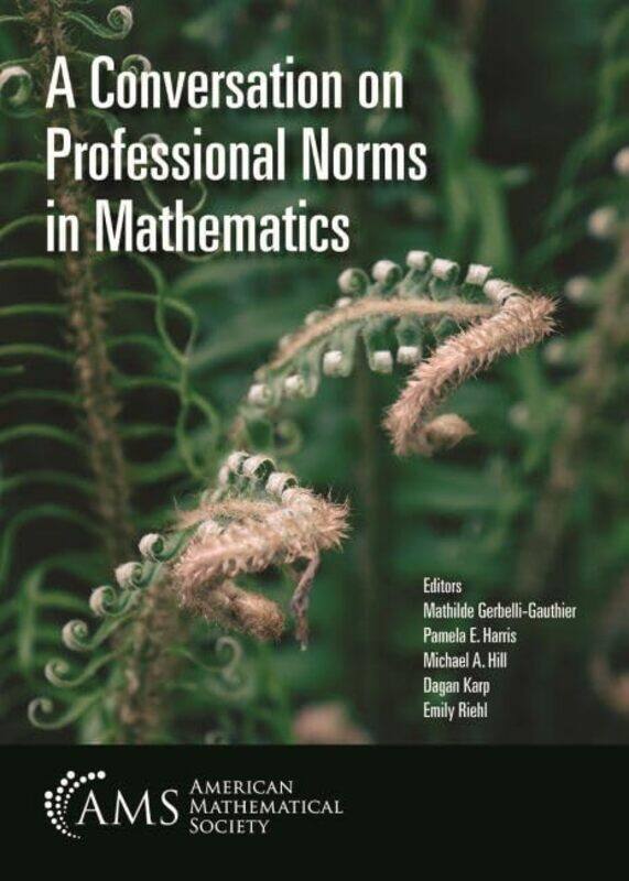 

A Conversation on Professional Norms in Mathematics by Mathilde Gerbelli-GauthierPamela E HarrisMichael A HillDagan KarpEmily Riehl-Paperback