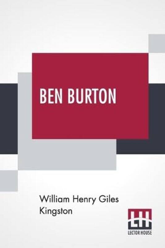 

Ben Burton by William Henry Giles Kingston-Paperback