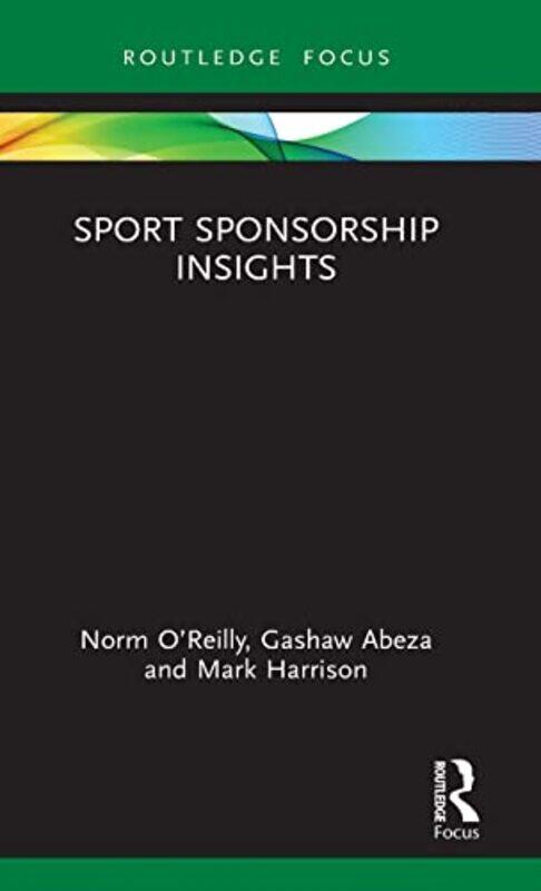 

Sport Sponsorship Insights by Norm University of Maine, USA O’ReillyGashaw Towson University, USA AbezaMark The T1 Agency, Canada Harrison-Hardcover