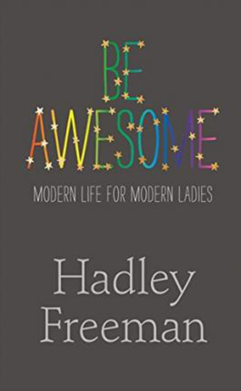 Be Awesome: Modern Life For Modern Ladies, Paperback Book, By: Hadley Freeman
