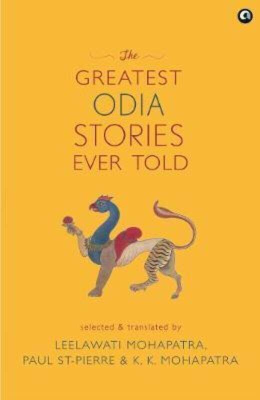 

THE GREATEST ODIA STORIES EVER TOLD (HB).Hardcover,By :LEELAWATI MOHAPATRA & POUL ST PIERRE & K K MOHAPAT