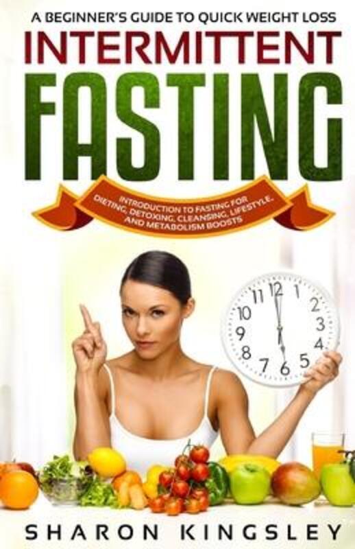 A Beginner's Guide To Quick Weight Loss Intermittent Fasting: Introduction to Fasting For Dieting, D.paperback,By :Kingsley, Sharon