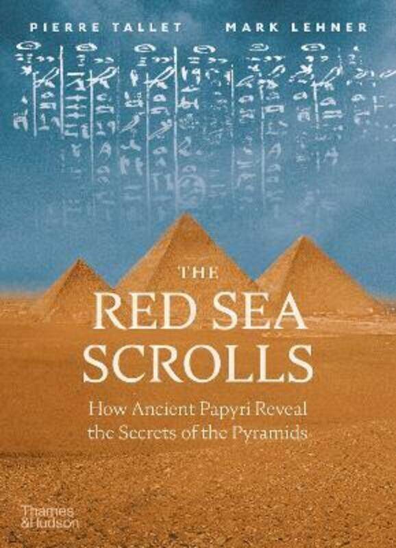 

The Red Sea Scrolls: How Ancient Papyri Reveal the Secrets of the Pyramids.Hardcover,By :Tallet, Pierre - Lehner, Mark