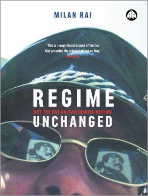 ^(R)Regime Unchanged: Why the War on Iraq Changed Nothing.paperback,By :Milan Rai