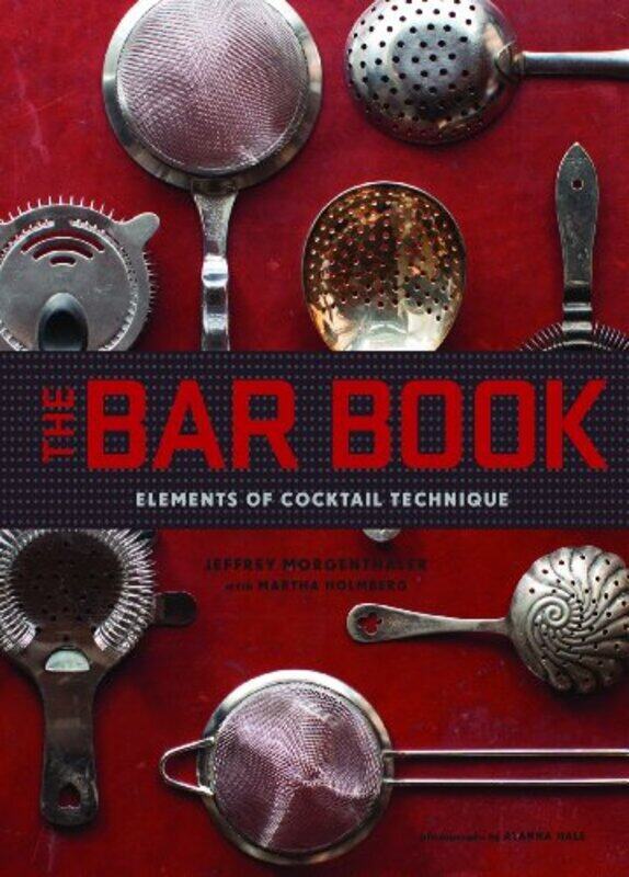 

The Bar Book: Elements of Cocktail Technique , Hardcover by Morgenthaler, Jeffrey - Holmberg, Martha - Hale, Alanna