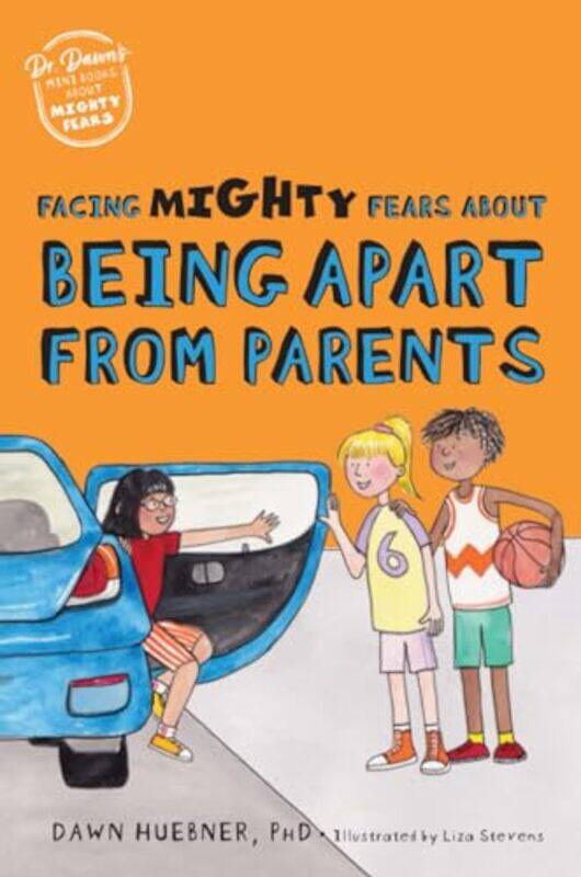 

Facing Mighty Fears About Being Apart From Parents By Huebner, Dawn, Phd - Stevens, Liza - Paperback