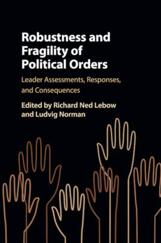 Robustness and Fragility of Political Orders by Richard Ned Kings College London LebowLudvig Stockholms Universitet Norman-Paperback