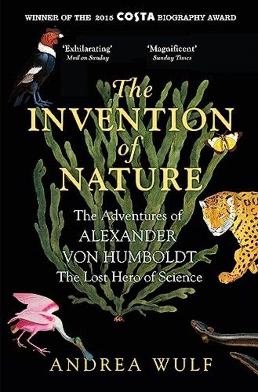 

The Invention of Nature: The Adventures of Alexander von Humboldt, the Lost Hero of Science: Costa &,Paperback,by:Wulf, Andrea