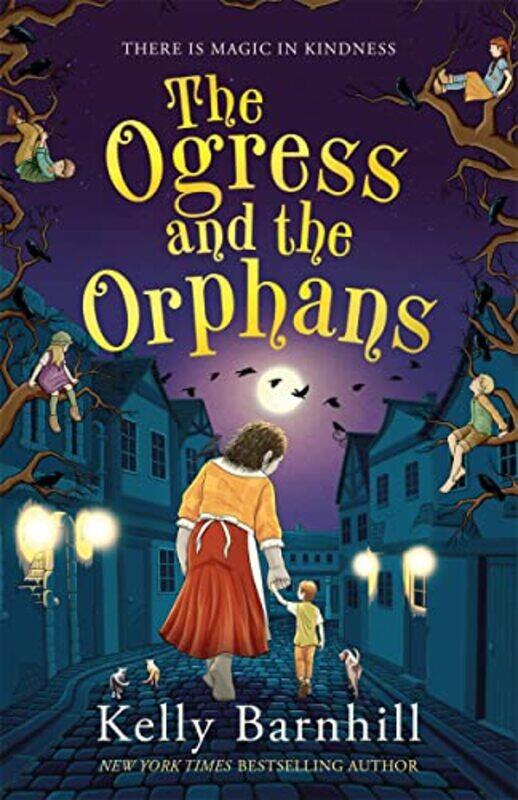 

The Ogress and the Orphans The magical New York Times bestseller by Kelly Barnhill-Paperback