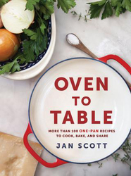 Oven To Table: More Than 100 One-Pan Recipes to Cook, Bake, and Share, Paperback Book, By: Jan Scott