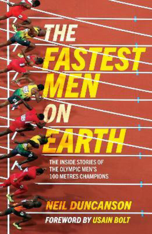 

The Fastest Men on Earth: The Inside Stories of the Olympic Men's 100m Champions, Paperback Book, By: Neil Duncanson