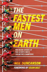 The Fastest Men on Earth: The Inside Stories of the Olympic Men's 100m Champions, Paperback Book, By: Neil Duncanson