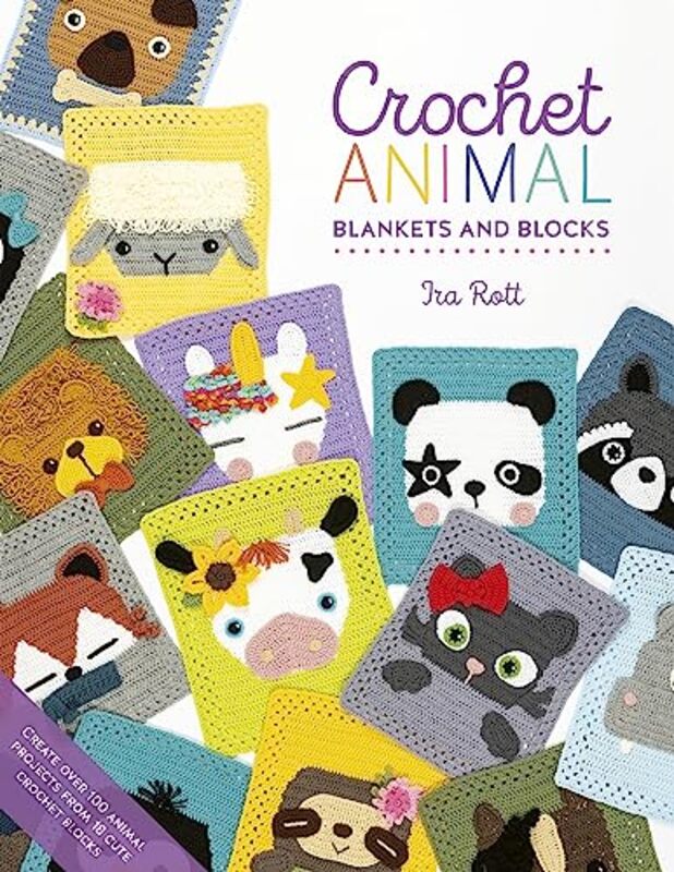 Crochet Animal Blankets and Blocks: Create over 100 animal projects from 18 cute crochet blocks , Paperback by Rott, Ira