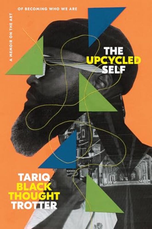 

The Upcycled Self A Memoir On The Art Of Becoming Who We Are by Trotter, Tariq-Hardcover