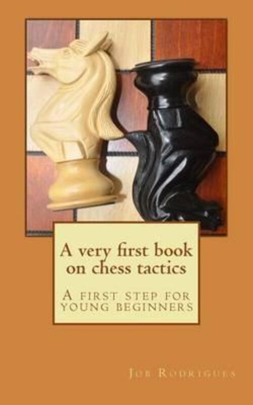 A very first book on chess tactics: A first step for young beginners.paperback,By :Rodrigues, Job