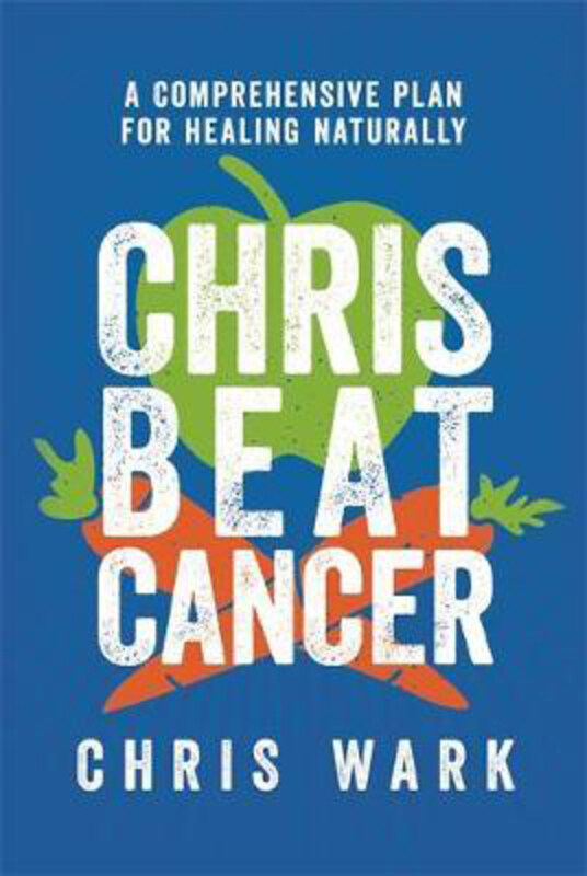 

Chris Beat Cancer: A Comprehensive Plan for Healing Naturally, Paperback Book, By: Chris Wark