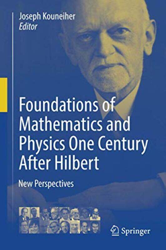 

Foundations of Mathematics and Physics One Century After Hilbert by Joseph Kouneiher-Hardcover