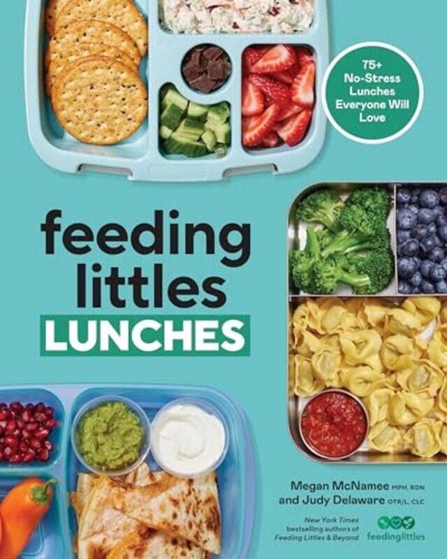 

Feeding Littles Lunches 75 Nostress Lunches Everyone Will Love Meal Planning For Kids By Mcnamee, Megan - Delaware, Judy Paperback