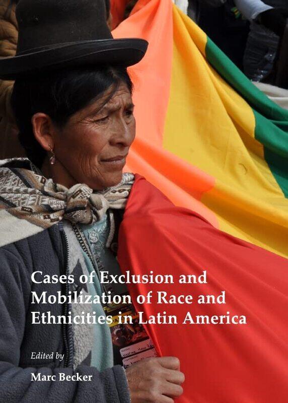 

Cases Of Exclusion And Mobilization Of Race And Ethnicities In Latin America by Marc Becker-Hardcover