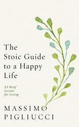 The Stoic Guide To A Happy Life 53 Brief Lessons For Living By Pigliucci, Massimo Hardcover