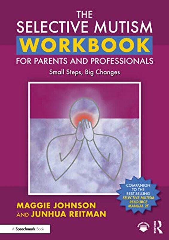 

The Selective Mutism Workbook for Parents and Professionals by Maggie JohnsonJunhua Reitman-Paperback
