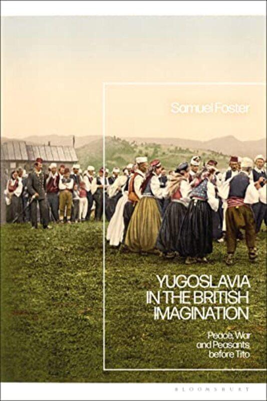 

Yugoslavia in the British Imagination by Samuel University of East Anglia, UK Foster-Hardcover