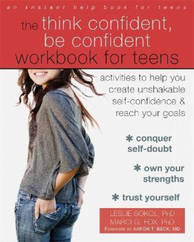 The Think Confident, Be Confident Workbook for Teens: Activities to Help You Create Unshakable Self-,Paperback,ByFox, Marci G. - Sokol, Leslie