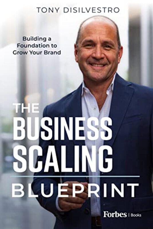 

The Business Scaling Blueprint Building A Foundation To Grow Your Brand By Disilvestro, Tony -Hardcover