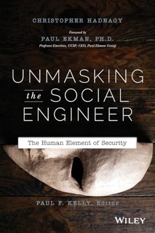 Unmasking the Social Engineer The Human Element of Security by Hadnagy, Christopher - Kelly, Paul F. - Ekman, Paul Paperback