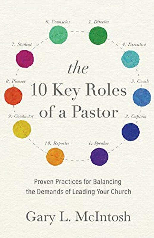 

The 10 Key Roles of a Pastor Proven Practices for Balancing the Demands of Leading Your Church by Gary L Mcintosh-Paperback