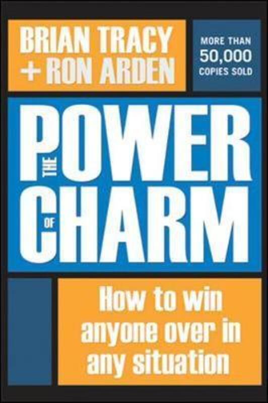 The Power of Charm: How to Win Anyone Over in Any Situation