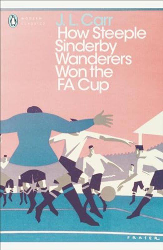 

How Steeple Sinderby Wanderers Won the FA Cup by J L Carr-Paperback