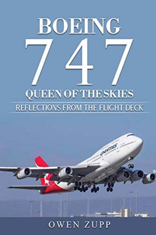 

Boeing 747 Queen Of The Skies Reflections From The Flight Deck by Zupp, Owen..Paperback