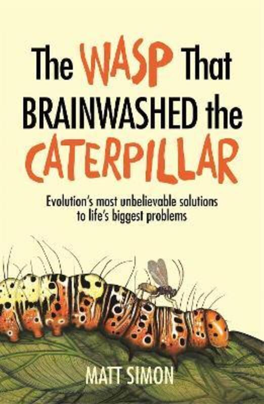 The Wasp That Brainwashed the Caterpillar.paperback,By :Matt Simon