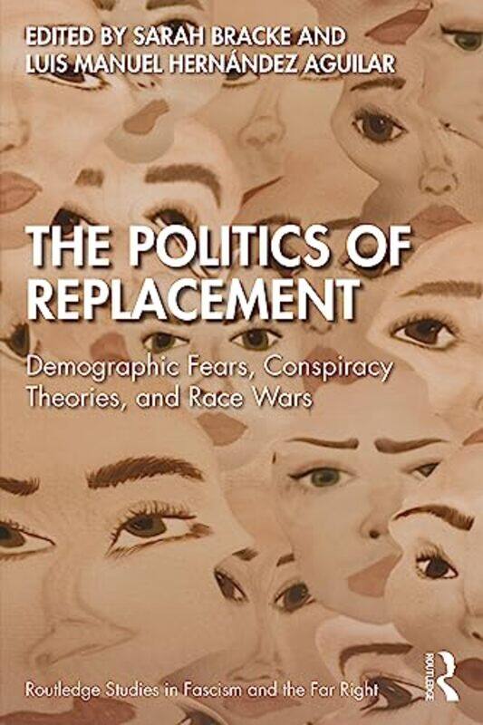 

The Politics of Replacement by Sarah University of Amsterdam, The Netherlands BrackeLuis Manuel University of Amsterdam, The Netherlands Hernandez Agu